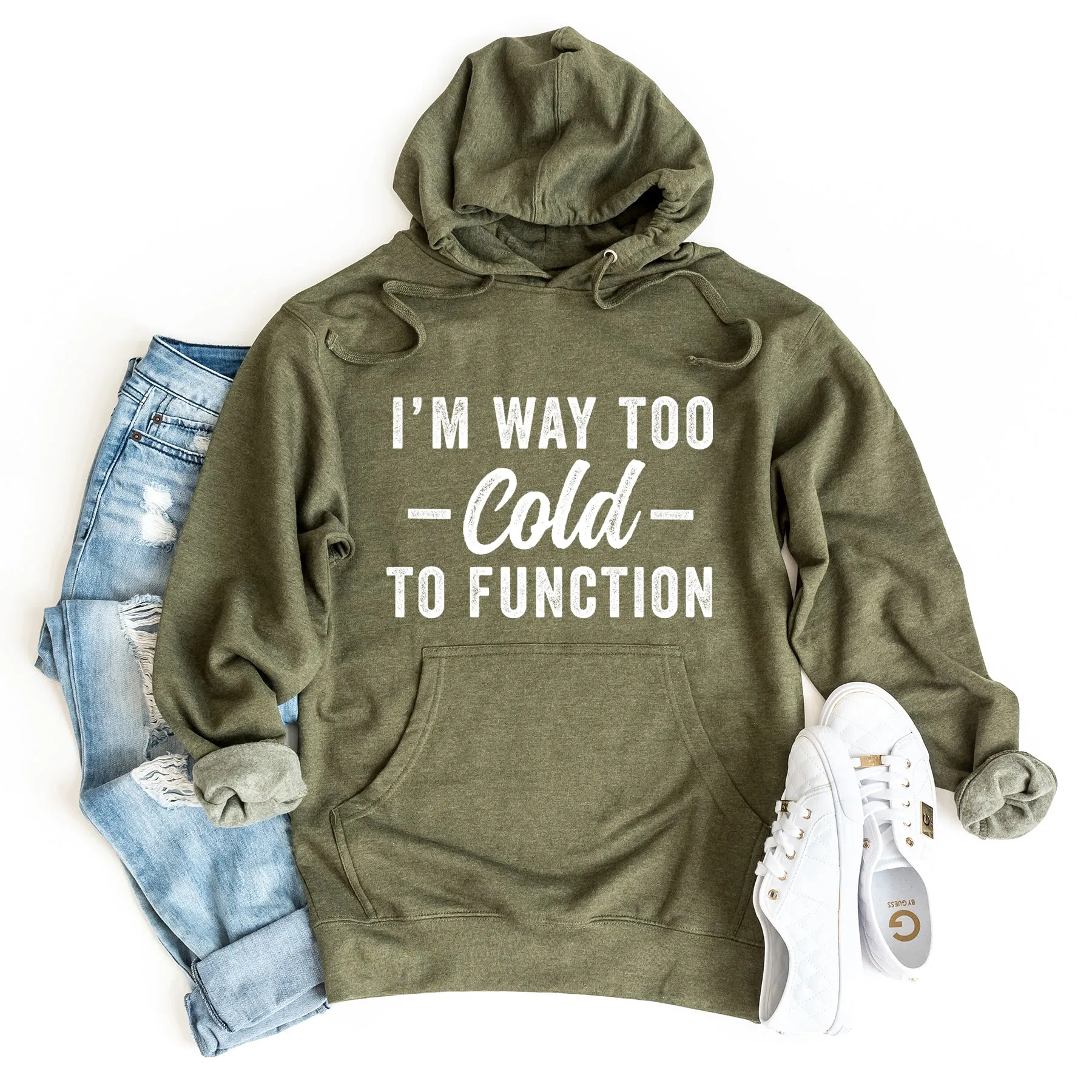 I'm Way Too Cold To Function | Hoodie